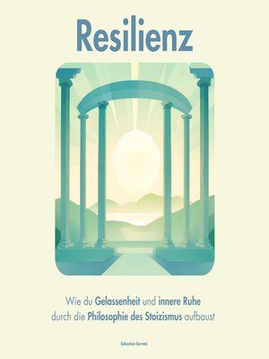 cover image of Resilienz. Wie du Gelassenheit und innere Ruhe durch die Philosophie des Stoizismus aufbaust